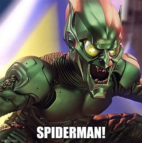 Green Goblin | SPIDERMAN! | image tagged in green goblin | made w/ Imgflip meme maker