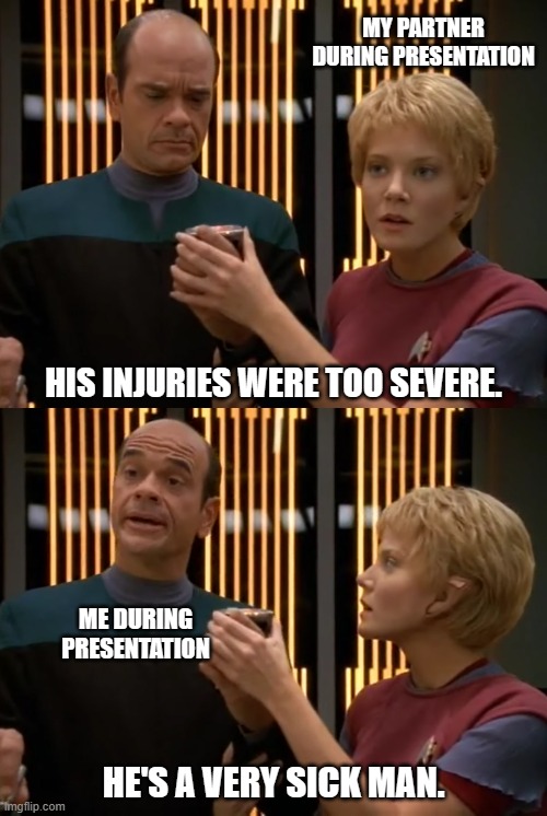 That feeling when you have no idea what you're presenting to your teacher | MY PARTNER DURING PRESENTATION; HIS INJURIES WERE TOO SEVERE. ME DURING PRESENTATION; HE'S A VERY SICK MAN. | image tagged in doctor obvious | made w/ Imgflip meme maker