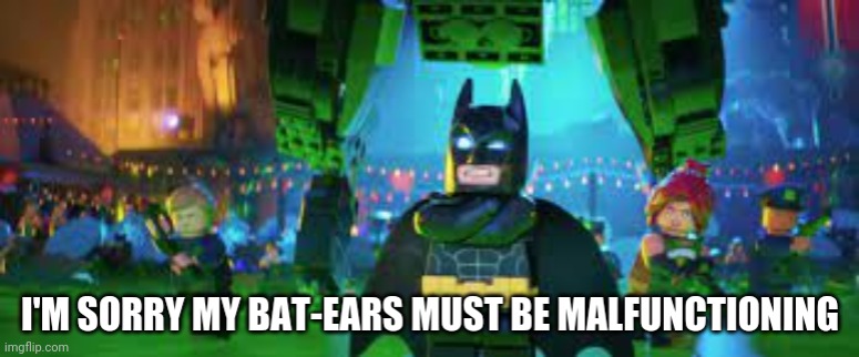 Bat ears must be malfunctioning | image tagged in bat ears must be malfunctioning | made w/ Imgflip meme maker