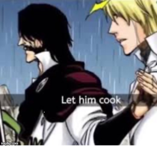 Let him cook | image tagged in let him cook | made w/ Imgflip meme maker