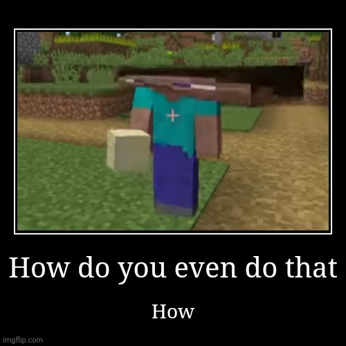 Weird Minecraft #1 | image tagged in funny,demotivationals | made w/ Imgflip demotivational maker