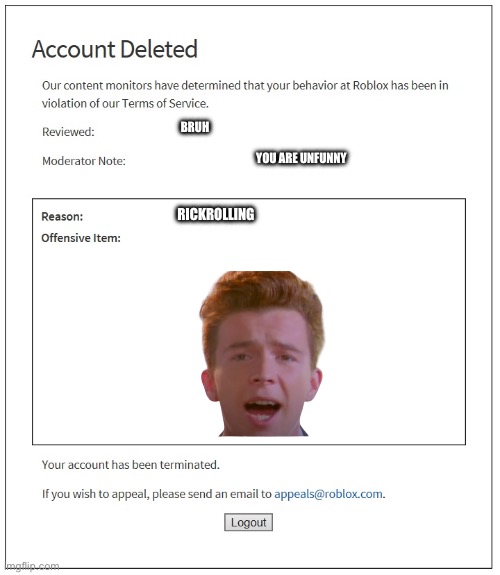 banned from ROBLOX | BRUH; YOU ARE UNFUNNY; RICKROLLING | image tagged in banned from roblox | made w/ Imgflip meme maker