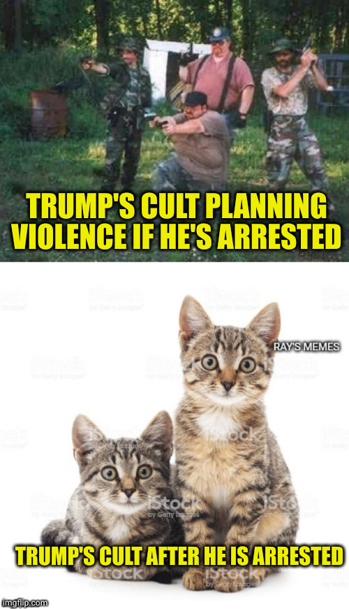 Reminder to law enforcement, some of these nutjobs will target you for doing you duty | TRUMP'S CULT PLANNING VIOLENCE IF HE'S ARRESTED; TRUMP'S CULT AFTER HE IS ARRESTED | image tagged in redneck militia,pussies | made w/ Imgflip meme maker