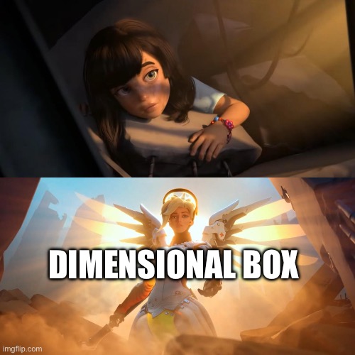 Overwatch Mercy Meme | DIMENSIONAL BOX | image tagged in overwatch mercy meme | made w/ Imgflip meme maker