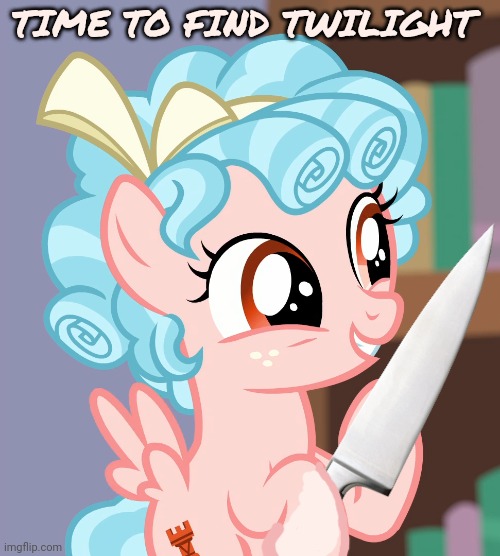 Cozy Glow's return | TIME TO FIND TWILIGHT | image tagged in cozybetes mlp,cozy glow,mlp,wait where did you get,that knife from | made w/ Imgflip meme maker