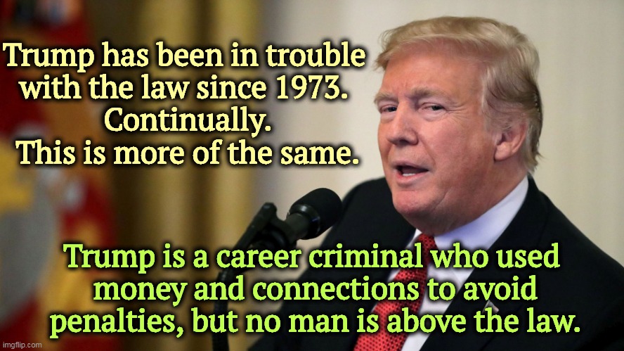 He's a crook. Nothing new here. He's always been a crook. Deal with it. | Trump has been in trouble 
with the law since 1973. 
Continually.
This is more of the same. Trump is a career criminal who used 
money and connections to avoid penalties, but no man is above the law. | image tagged in trump con man side eye,donald trump,dishonest donald,criminal,crime,always | made w/ Imgflip meme maker