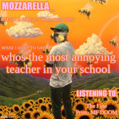 English teacher: | whos the most annoying teacher in your school; The Fine Print- MF DOOM | image tagged in flower boy | made w/ Imgflip meme maker