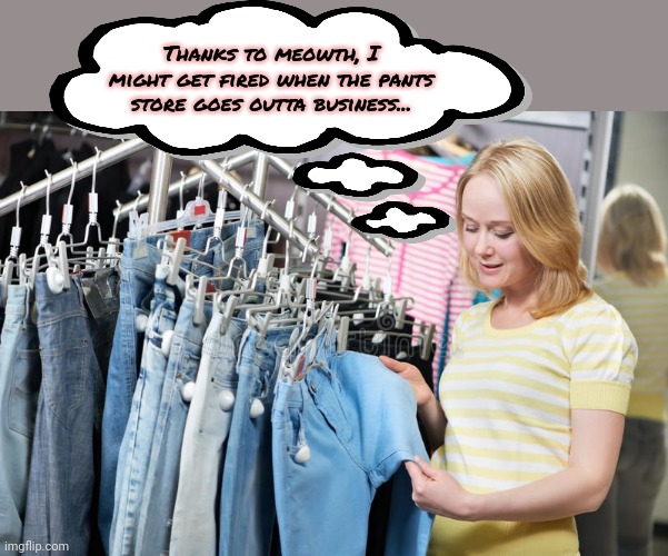 Thanks to meowth, I might get fired when the pants store goes outta business... | made w/ Imgflip meme maker