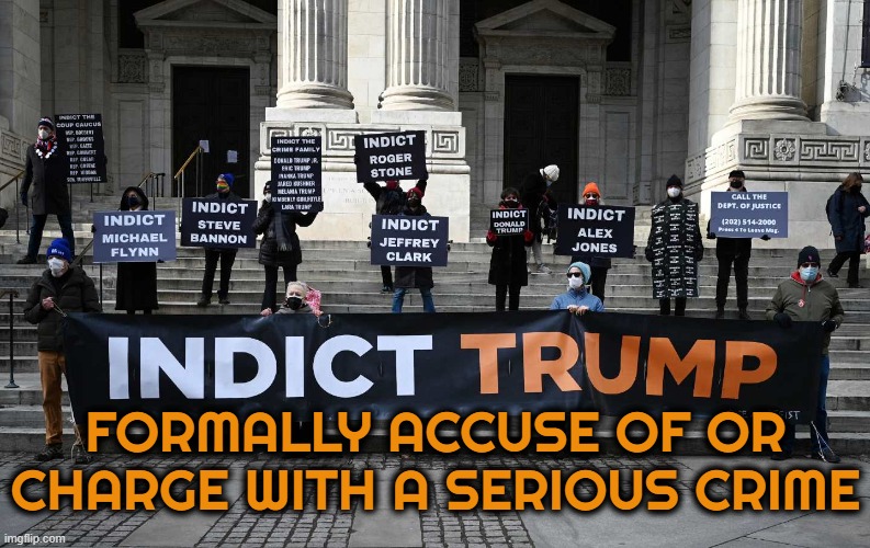INDICT | FORMALLY ACCUSE OF OR CHARGE WITH A SERIOUS CRIME | image tagged in indict,accuse,charge,crime,incriminate,condemn | made w/ Imgflip meme maker