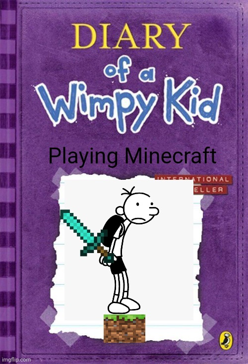 Gregory play Minecraft | Playing Minecraft | image tagged in diary of a wimpy kid cover template | made w/ Imgflip meme maker