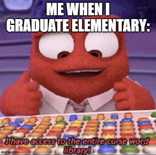 can you relate? | ME WHEN I GRADUATE ELEMENTARY: | image tagged in inside out,relatable,buttons | made w/ Imgflip meme maker