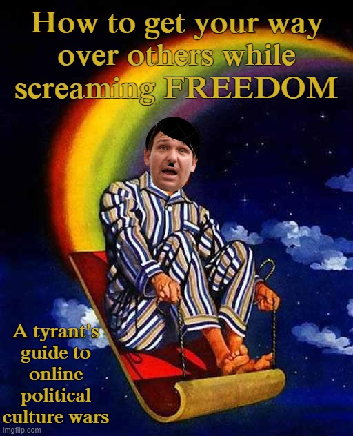 i think i might hate this one more than trump... if thats possible... | How to get your way
over others while
screaming FREEDOM; A tyrant's
guide to
online
political
culture wars | image tagged in random hitler,moron,de,fascist,sanctimonious,florida man | made w/ Imgflip meme maker