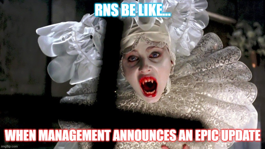 Epic Update RN | RNS BE LIKE... WHEN MANAGEMENT ANNOUNCES AN EPIC UPDATE | image tagged in epic,rn,nurse,vampire,bride,update | made w/ Imgflip meme maker