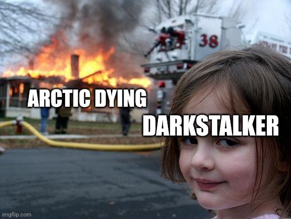 YAS | DARKSTALKER; ARCTIC DYING | image tagged in memes,disaster girl,wings of fire | made w/ Imgflip meme maker