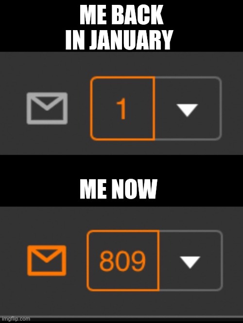 1 notification vs. 809 notifications with message | ME BACK IN JANUARY; ME NOW | image tagged in 1 notification vs 809 notifications with message | made w/ Imgflip meme maker
