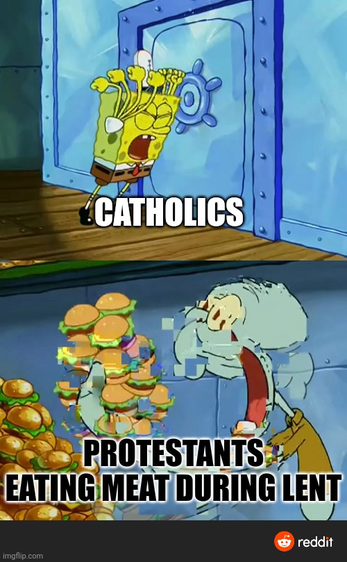 Lent | CATHOLICS; PROTESTANTS EATING MEAT DURING LENT | image tagged in dank,christian,memes | made w/ Imgflip meme maker