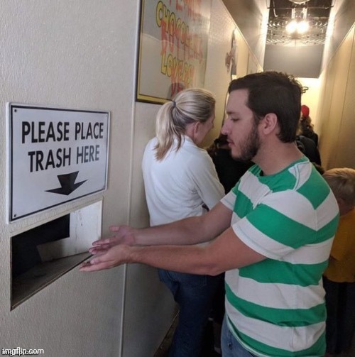 Please Place Trash Here | image tagged in please place trash here | made w/ Imgflip meme maker