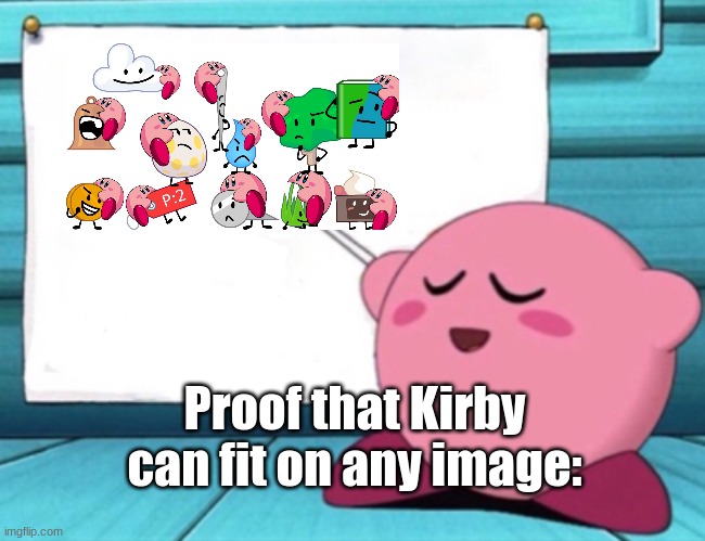 Cool (: | Proof that Kirby can fit on any image: | image tagged in kirby's lesson | made w/ Imgflip meme maker