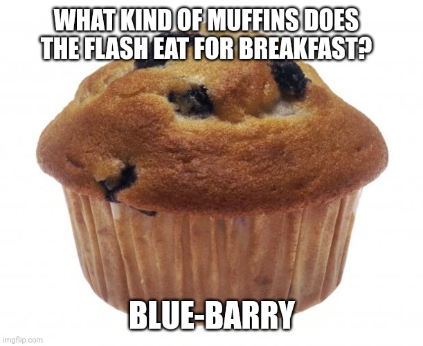 Blue-Barry muffin | WHAT KIND OF MUFFINS DOES THE FLASH EAT FOR BREAKFAST? BLUE-BARRY | image tagged in popular opinion muffin | made w/ Imgflip meme maker