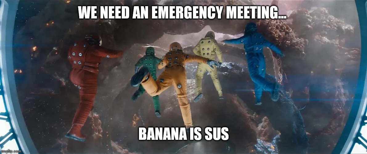 Guardians Among Us | WE NEED AN EMERGENCY MEETING... BANANA IS SUS | made w/ Imgflip meme maker