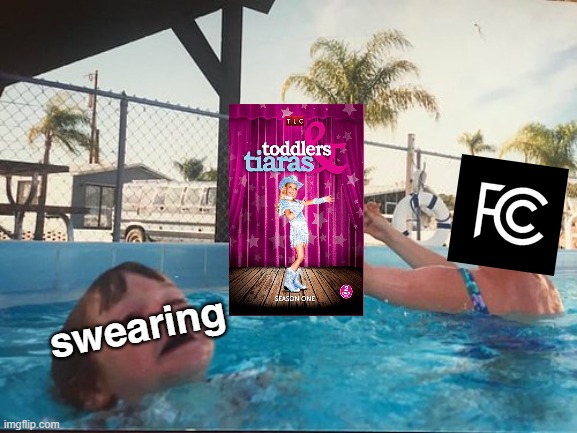 When National Television Shouldn't Be A Priority | swearing | image tagged in drowning kid in the pool,fcc | made w/ Imgflip meme maker