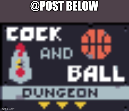 CnB dungeon | @POST BELOW | image tagged in cnb dungeon | made w/ Imgflip meme maker