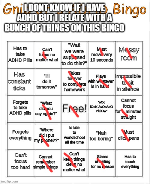 Gnib Jrs ADHD Bing | I DONT KNOW IF I HAVE ADHD BUT I RELATE WITH A BUNCH OF THINGS ON THIS BINGO | image tagged in gnib jrs adhd bing | made w/ Imgflip meme maker