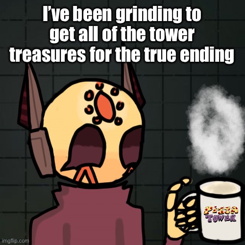 I’m in world 3, done with gnome forest and golf | I’ve been grinding to get all of the tower treasures for the true ending | image tagged in mug | made w/ Imgflip meme maker
