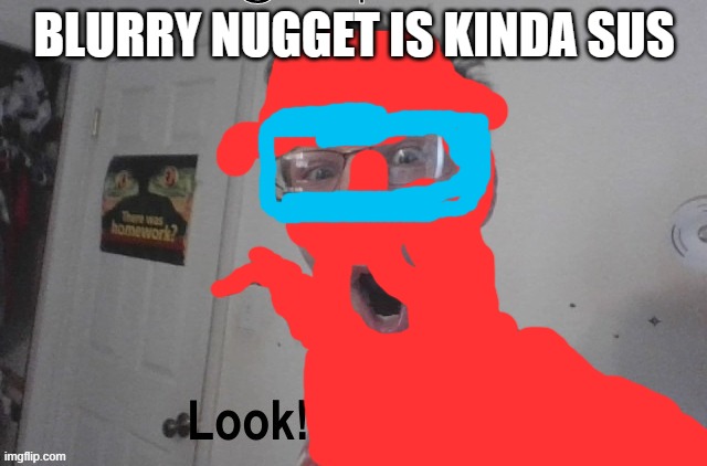 blurry nugget among us | BLURRY NUGGET IS KINDA SUS | made w/ Imgflip meme maker