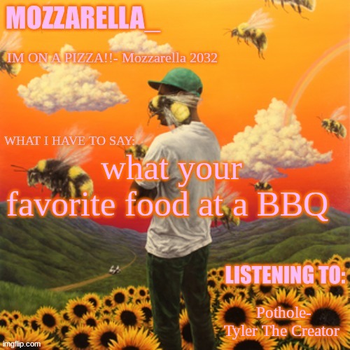 Classic Burger for me | what your favorite food at a BBQ; Pothole- Tyler The Creator | image tagged in flower boy | made w/ Imgflip meme maker