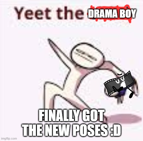 Literally AIB fans when they watch episode 1 -_- | DRAMA BOY; FINALLY GOT THE NEW POSES :D | image tagged in single yeet the child panel | made w/ Imgflip meme maker
