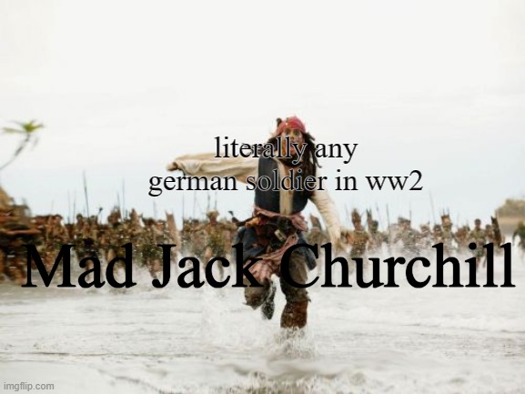uh oh | literally any german soldier in ww2; Mad Jack Churchill | image tagged in memes,jack sparrow being chased | made w/ Imgflip meme maker