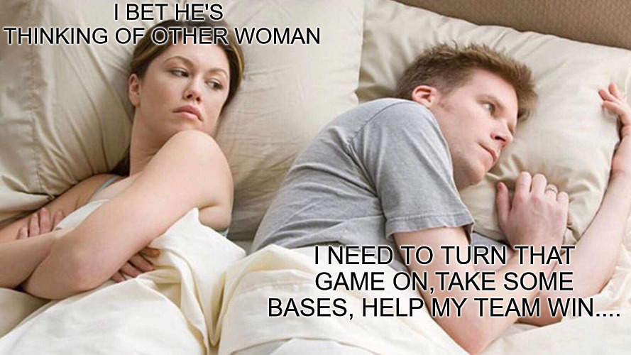 STATS,STATS, STATS PREMIUM PLAYERS BE LIKE! | I BET HE'S THINKING OF OTHER WOMAN; I NEED TO TURN THAT GAME ON,TAKE SOME BASES, HELP MY TEAM WIN.... | image tagged in memes,i bet he's thinking about other women | made w/ Imgflip meme maker