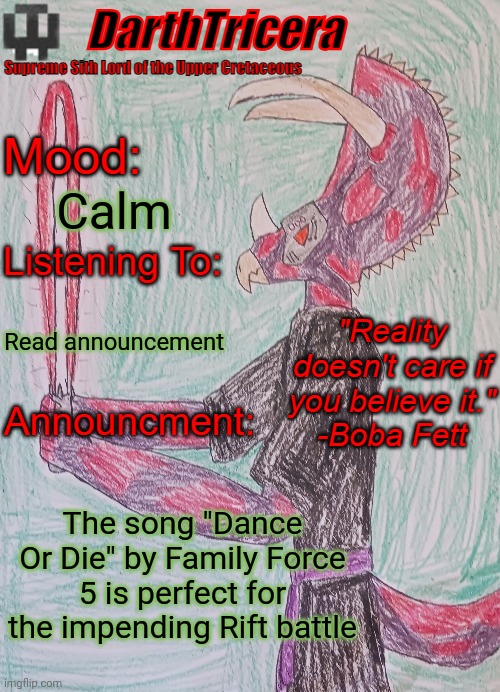 Calm; Read announcement; The song "Dance Or Die" by Family Force 5 is perfect for the impending Rift battle | image tagged in darthtricera announcement template | made w/ Imgflip meme maker