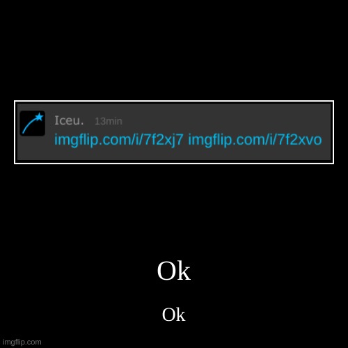 Ok | image tagged in funny,demotivationals | made w/ Imgflip demotivational maker