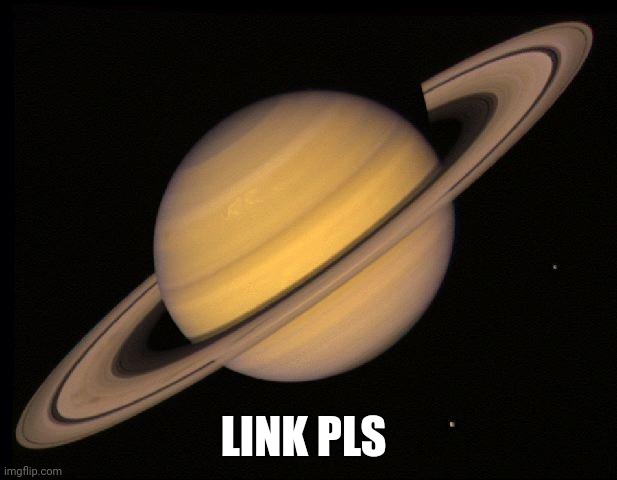 Saturn | LINK PLS | image tagged in saturn | made w/ Imgflip meme maker