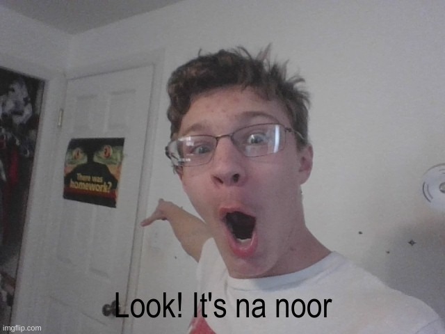 Open na noor | Look! It's na noor | image tagged in bro it's a dorr | made w/ Imgflip meme maker