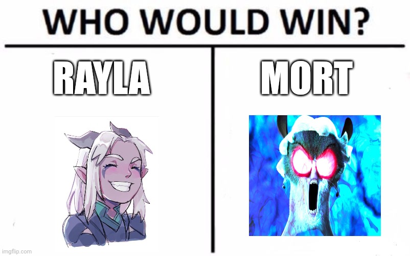 Rayla vs mort | RAYLA; MORT | image tagged in memes,who would win,madagascar,dragon prince | made w/ Imgflip meme maker