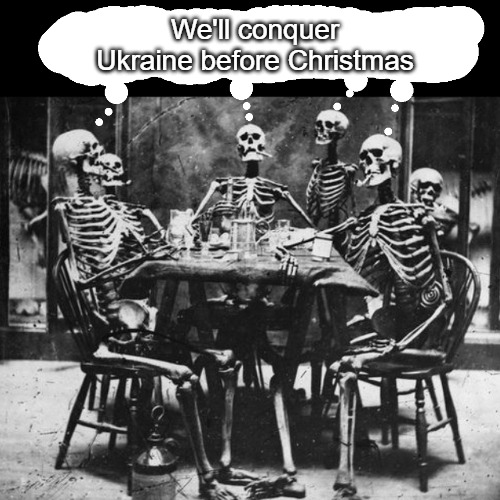 Dead Voters | We'll conquer Ukraine before Christmas | image tagged in dead voters,russo-ukrainian war,slavic lives matter | made w/ Imgflip meme maker