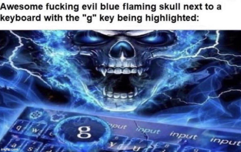 Awesome evil blue flaming skull next to a keyboard with G | image tagged in awesome evil blue flaming skull next to a keyboard with g | made w/ Imgflip meme maker