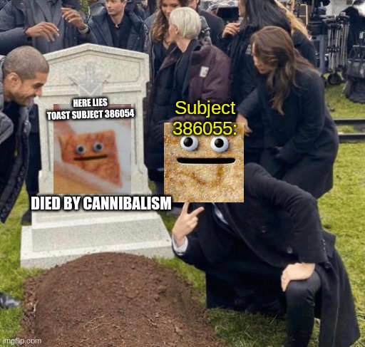 Grant Gustin over grave | HERE LIES TOAST SUBJECT 386054 DIED BY CANNIBALISM Subject 386055: | image tagged in grant gustin over grave | made w/ Imgflip meme maker