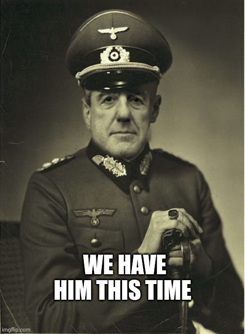 Good Guy Mueller | WE HAVE HIM THIS TIME | image tagged in good guy mueller | made w/ Imgflip meme maker