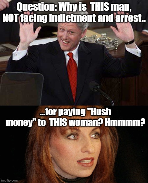 Answer: Because hypocrisy is at the heart of the Democrats. | Question: Why is  THIS man, NOT facing indictment and arrest.. ...for paying "Hush money" to  THIS woman? Hmmmm? | image tagged in bill clinton - sexual relations,bill clinton | made w/ Imgflip meme maker