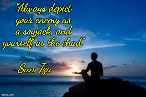 Inspirational Man | "Always depict your enemy as a soyjack, and yourself as the chad."; -Sun Tzu | image tagged in inspirational man | made w/ Imgflip meme maker