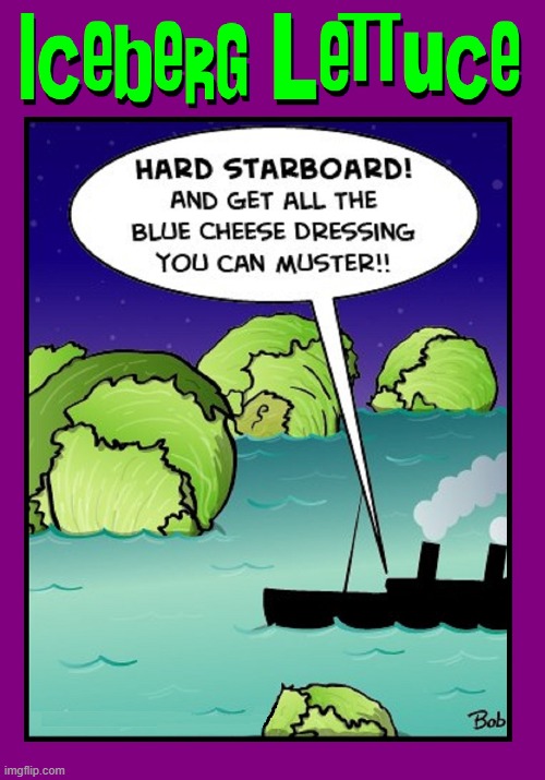 A Titanic Salad with Oceans of Dressing | image tagged in vince vance,iceberg,lettuce,titanic,comics/cartoons,memes | made w/ Imgflip meme maker