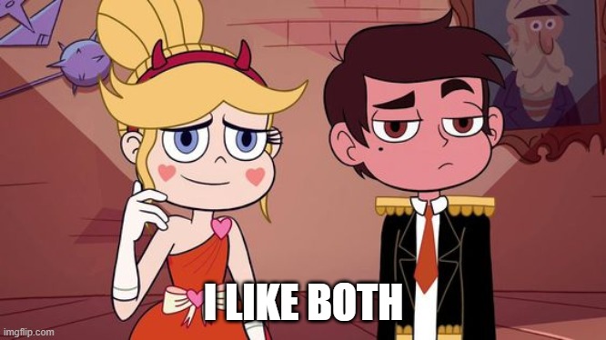 Starco “you got everyone laughing" | I LIKE BOTH | image tagged in starco you got everyone laughing | made w/ Imgflip meme maker