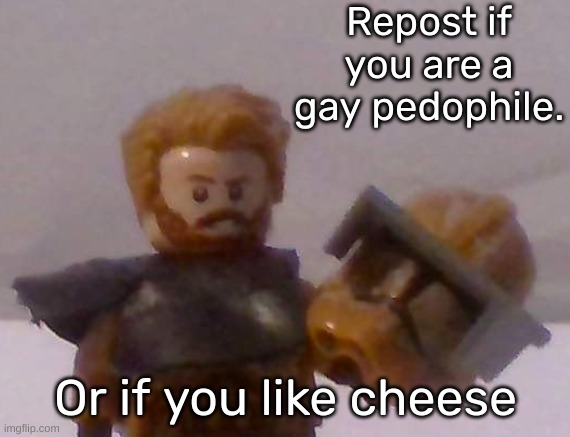 CHEESE | Repost if you are a gay pedophile. Or if you like cheese | image tagged in commander cross | made w/ Imgflip meme maker