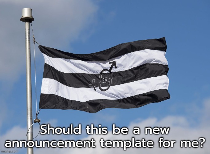 Should this be a new announcement template for me? | made w/ Imgflip meme maker