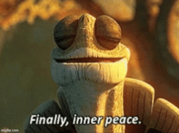 Finally, inner peace. | image tagged in finally inner peace | made w/ Imgflip meme maker