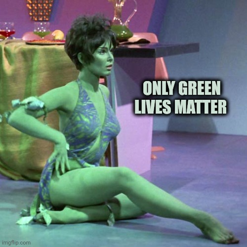 Orion slave girl | ONLY GREEN      
LIVES MATTER | image tagged in orion slave girl | made w/ Imgflip meme maker